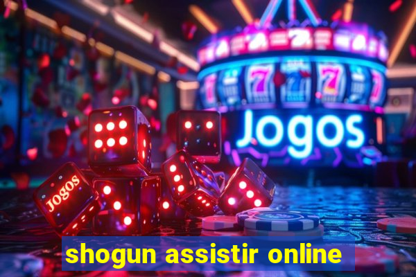 shogun assistir online